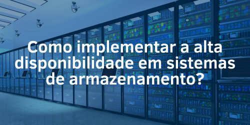 Implementando a alta disponibilidade em sistemas de armazenamento