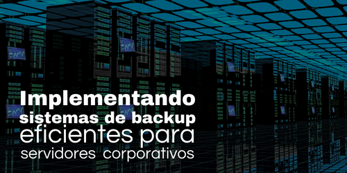 Implementando sistemas de backup eficientes para servidores de empresas