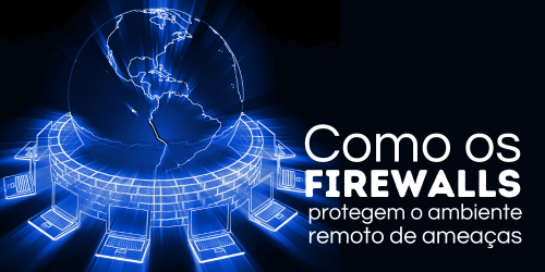 Proteção em nuvem: como os firewalls protegem o ambiente remoto de ameaças