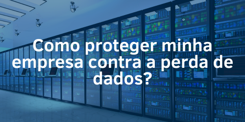 Como Proteger A Minha Empresa Contra A Perda De Dados