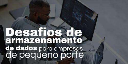 Desafios e soluções de armazenamento para empresas de pequeno porte