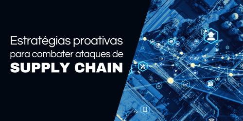 Estratégias avançadas para combater ataques de supply chain