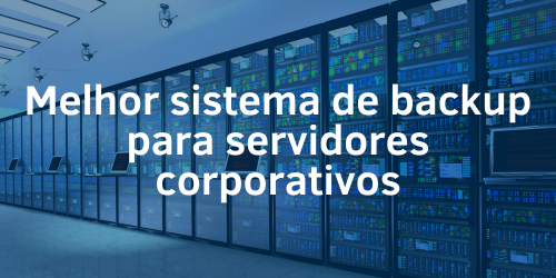 Melhor sistema de backup para servidores corporativos