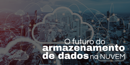 O futuro do armazenamento de dados em nuvem