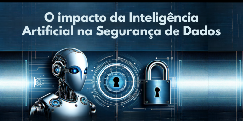 O impacto da inteligência artificial na segurança de dados