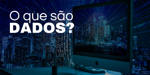 O que são dados? Entenda o poder da informação na era digital