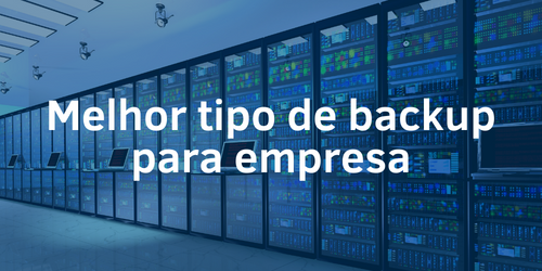 Qual é O Melhor Tipo De Backup Para Minha Empresa 6013