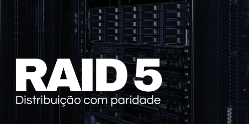 RAID 5: Proteção de dados eficiente com distribuição de dados e paridade