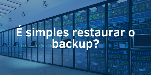 É simples restaurar o backup no caso de falha ou perda de dados?