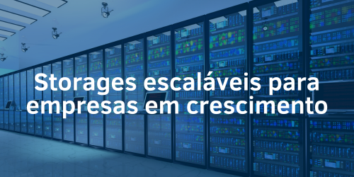 Sistemas de armazenamento escaláveis para empresas em crescimento