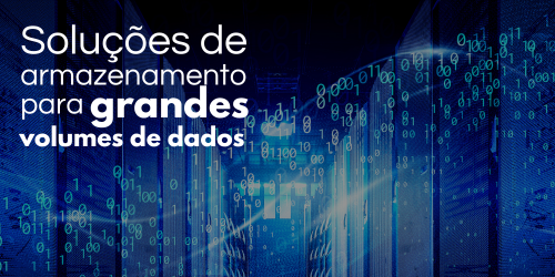 Soluções de armazenamento para grandes volumes de dados