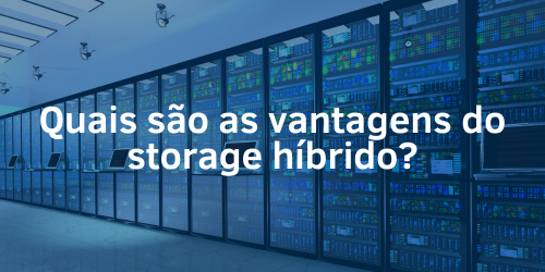 Adaptabilidade e eficiência: explorando as vantagens do storage híbrido