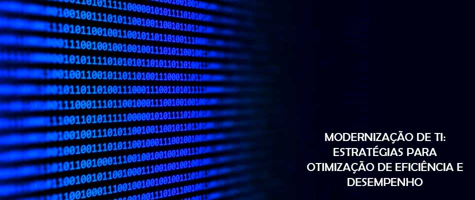 Estratégias de Modernização de TI para Otimização de Eficiência e Desempenho